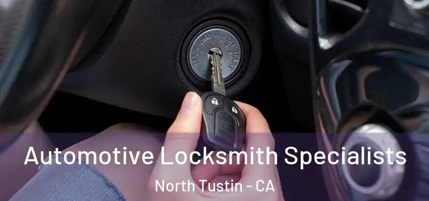 Automotive Locksmith Specialists North Tustin - CA