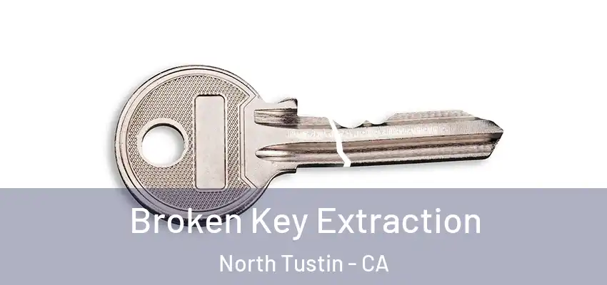 Broken Key Extraction North Tustin - CA