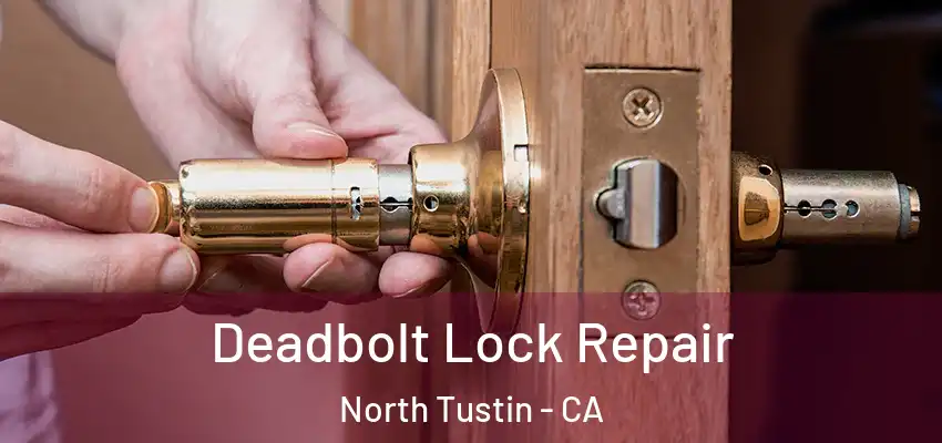  Deadbolt Lock Repair North Tustin - CA