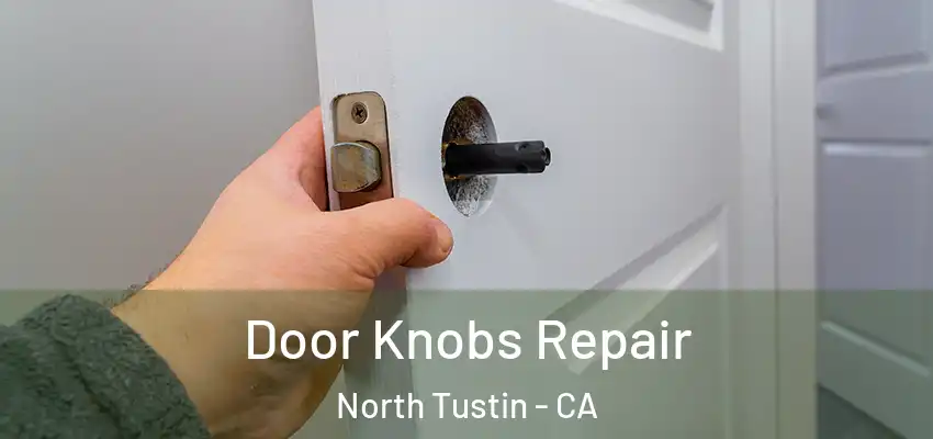  Door Knobs Repair North Tustin - CA