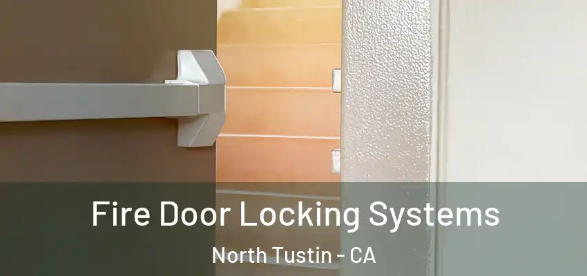 Fire Door Locking Systems North Tustin - CA