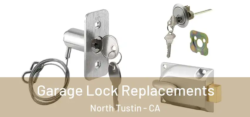  Garage Lock Replacements North Tustin - CA