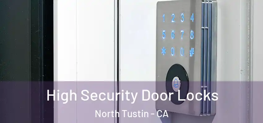High Security Door Locks North Tustin - CA