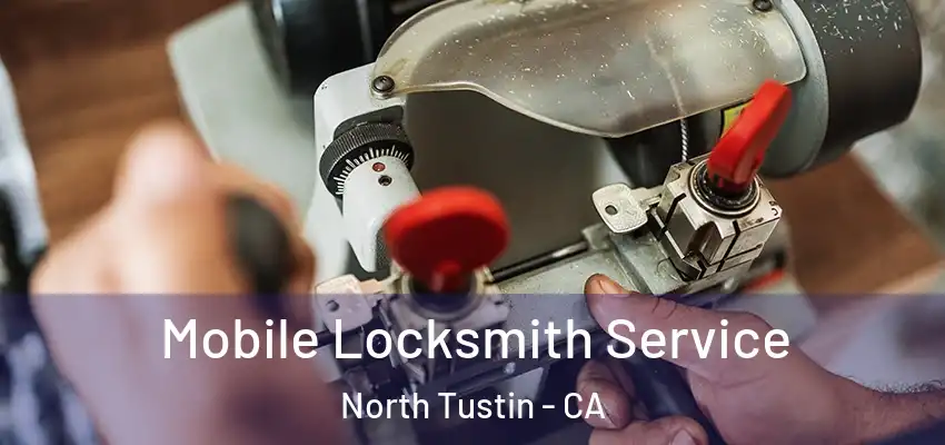  Mobile Locksmith Service North Tustin - CA