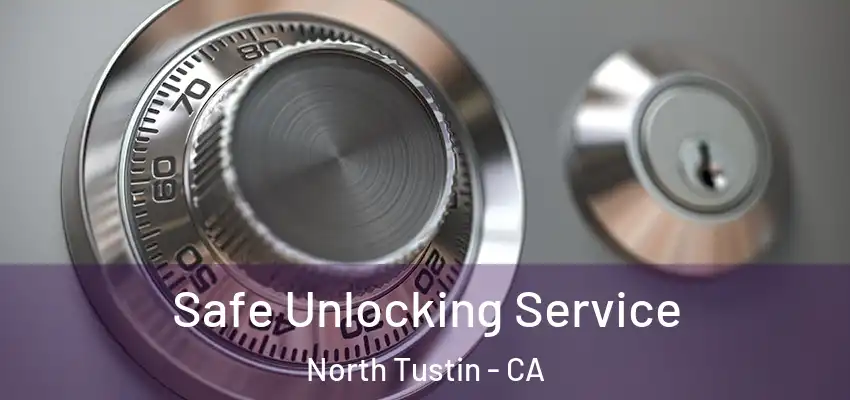 Safe Unlocking Service North Tustin - CA