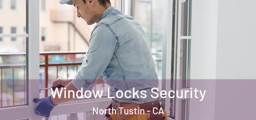 Window Locks Security North Tustin - CA